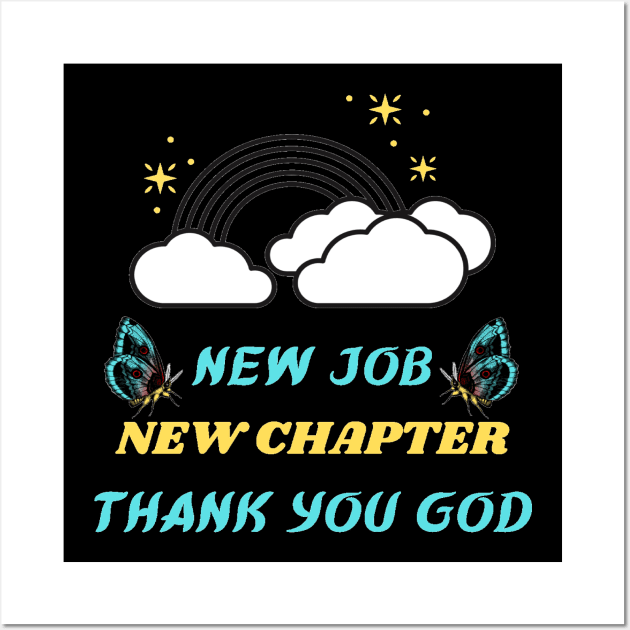 NEW JOB NEW CHAPTER THANK YOU GOD Wall Art by Hey DeePee